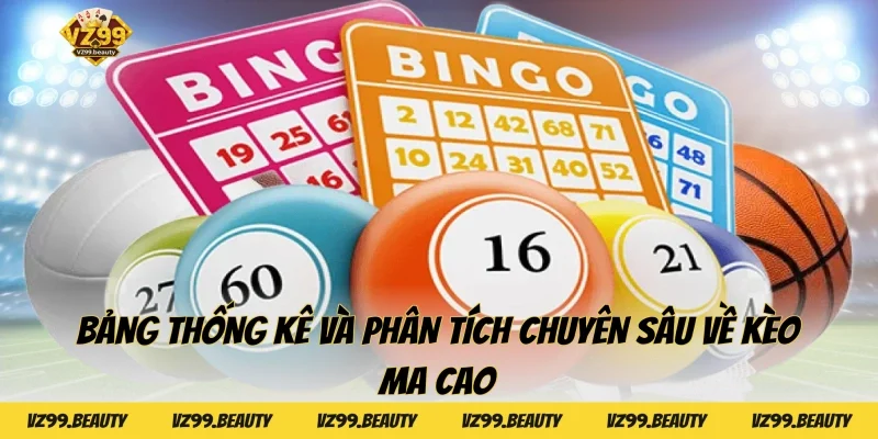 Bảng thống kê và phân tích chuyên sâu về kèo ma cao