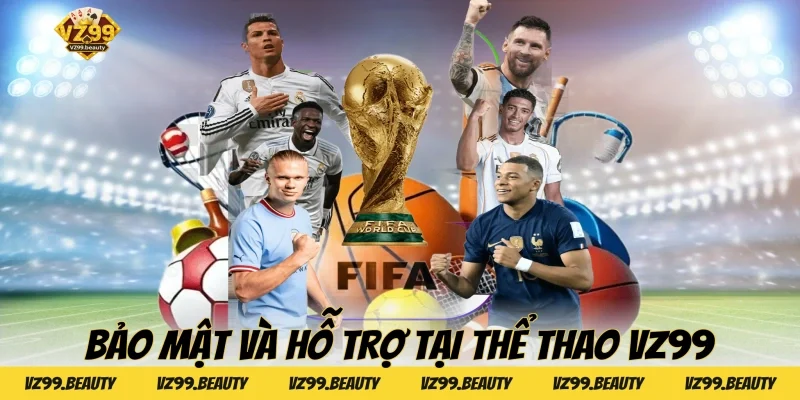 Bảo mật và hỗ trợ tại Thể thao VZ99
