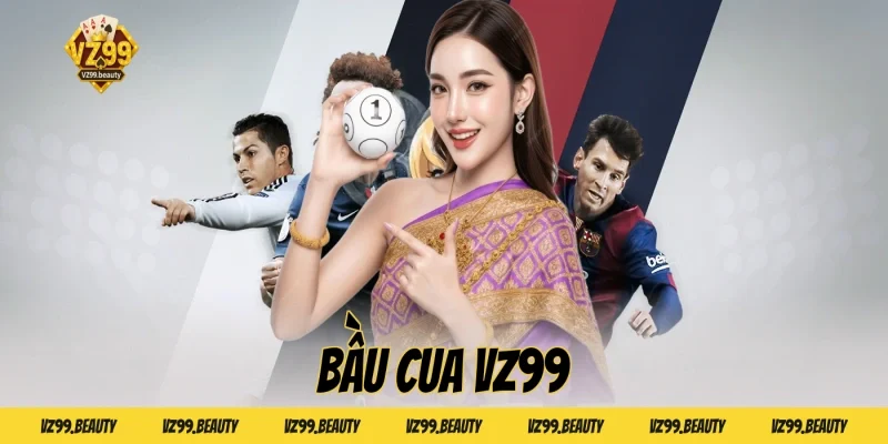 Bầu cua VZ99 – Trò chơi dân gian online đổi thưởng hấp dẫn