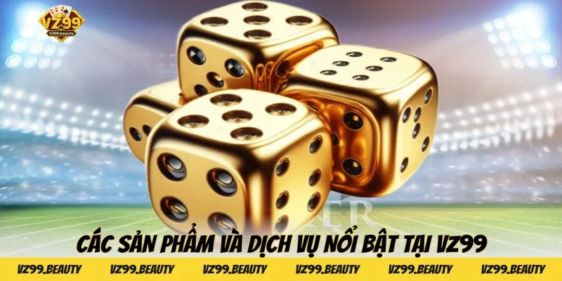 Các sản phẩm và dịch vụ nổi bật tại VZ99