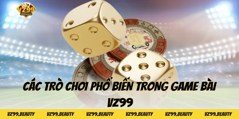 Các trò chơi phổ biến trong Game bài VZ99
