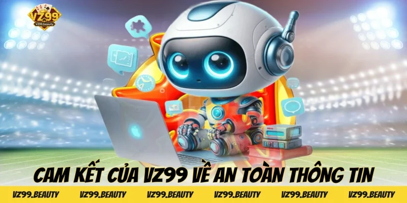 Cam kết của VZ99 về an toàn thông tin