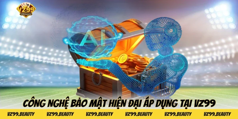 Công nghệ bảo mật hiện đại áp dụng tại VZ99