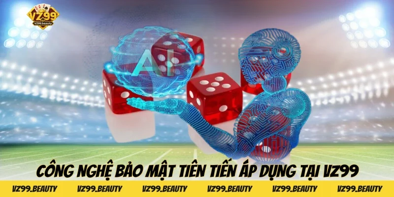 Công nghệ bảo mật tiên tiến áp dụng tại VZ99