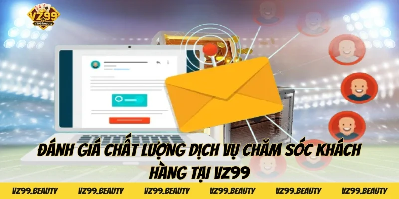 Đánh giá chất lượng dịch vụ chăm sóc khách hàng tại VZ99