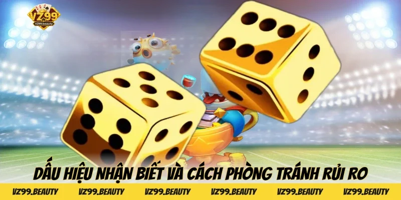 Dấu hiệu nhận biết và cách phòng tránh rủi ro