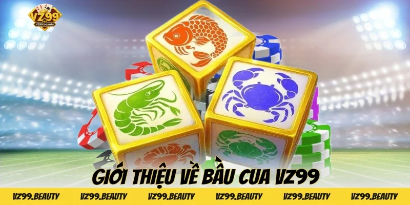 Giới thiệu về Bầu cua VZ99