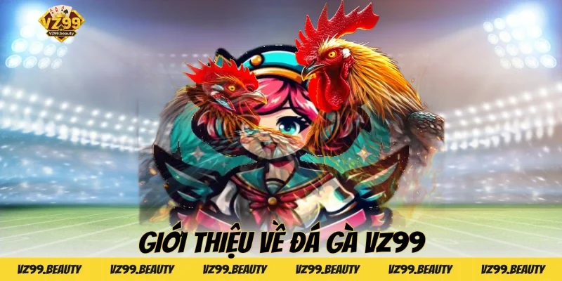 Giới thiệu về Đá Gà VZ99
