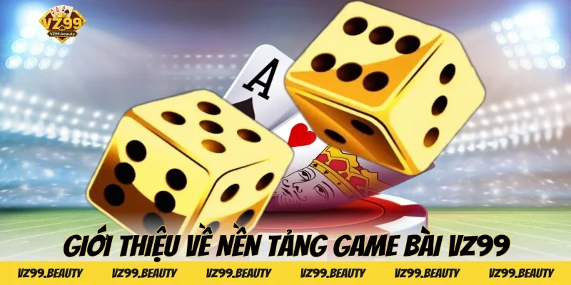 Giới thiệu về nền tảng Game bài VZ99