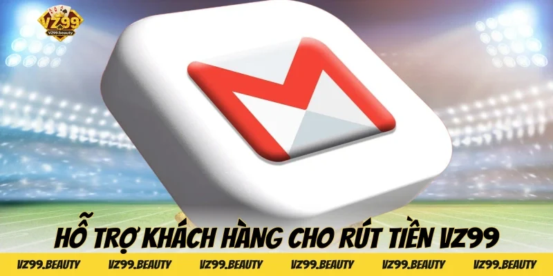Hỗ trợ khách hàng cho rút tiền VZ99