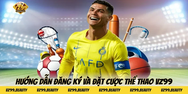 Hướng dẫn đăng ký và đặt cược Thể thao VZ99