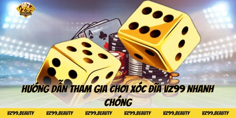 Hướng dẫn tham gia chơi Xóc đĩa VZ99 nhanh chóng