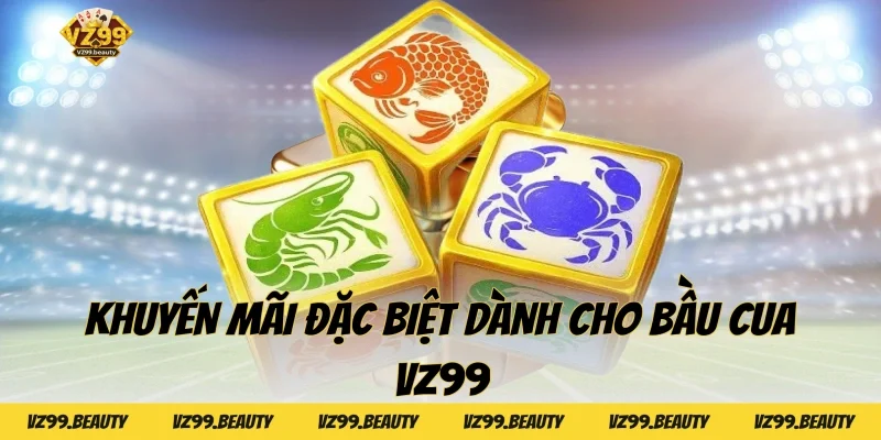 Khuyến mãi đặc biệt dành cho Bầu cua VZ99