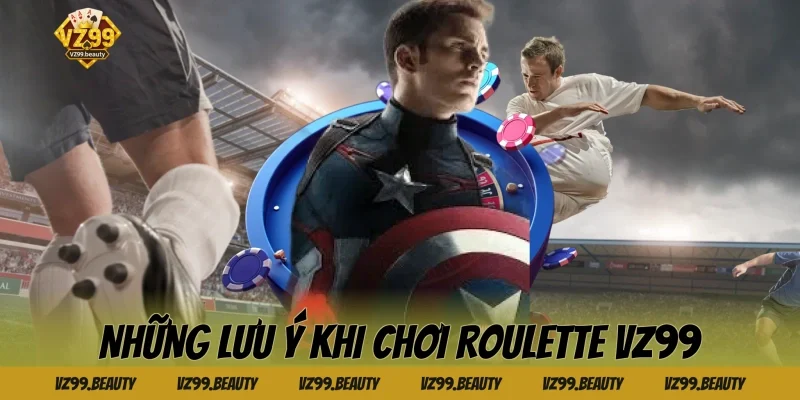 Những Lưu Ý Khi Chơi Roulette VZ99