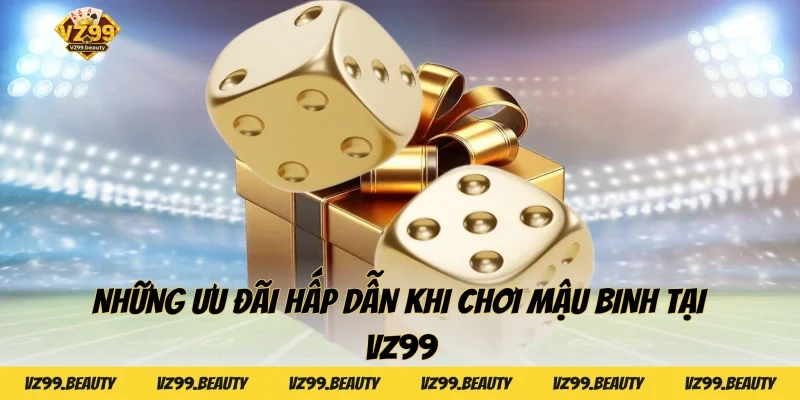 Những ưu đãi hấp dẫn khi chơi Mậu binh tại VZ99