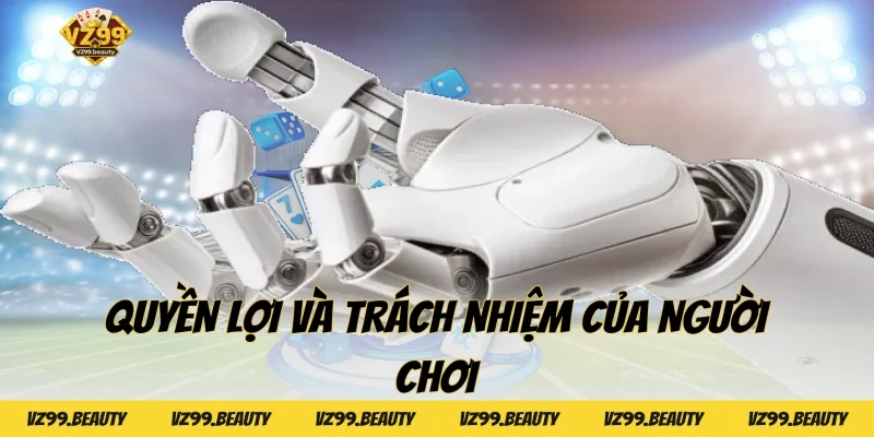 Quyền lợi và trách nhiệm của người chơi